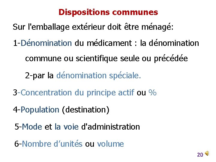 Dispositions communes Sur l'emballage extérieur doit être ménagé: 1 -Dénomination du médicament : la