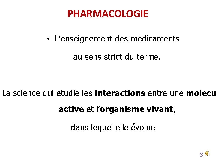 PHARMACOLOGIE • L’enseignement des médicaments au sens strict du terme. La science qui etudie