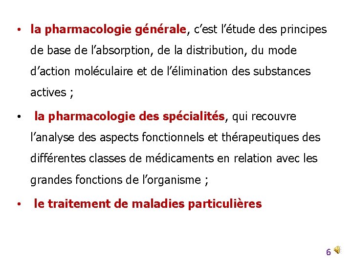  • la pharmacologie générale, c’est l’étude des principes de base de l’absorption, de