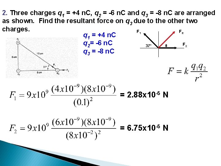 2. Three charges q 1 = +4 n. C, q 2 = -6 n.