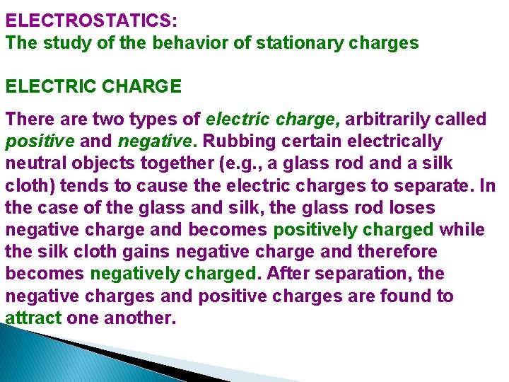 ELECTROSTATICS: The study of the behavior of stationary charges ELECTRIC CHARGE There are two