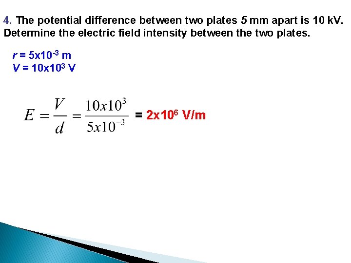 4. The potential difference between two plates 5 mm apart is 10 k. V.