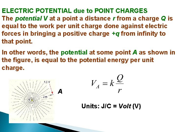 ELECTRIC POTENTIAL due to POINT CHARGES The potential V at a point a distance