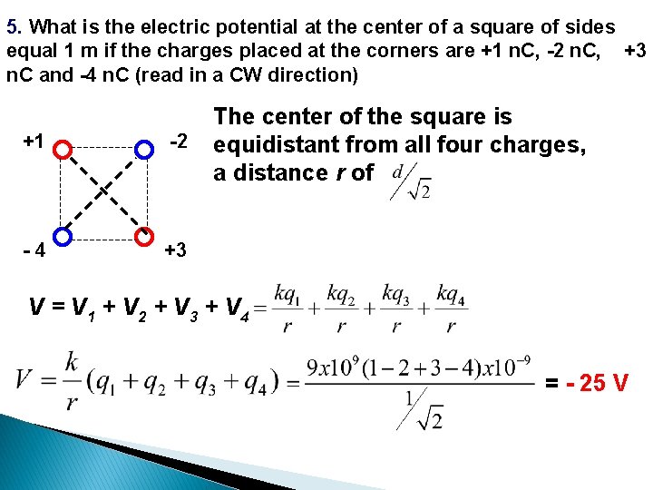 5. What is the electric potential at the center of a square of sides