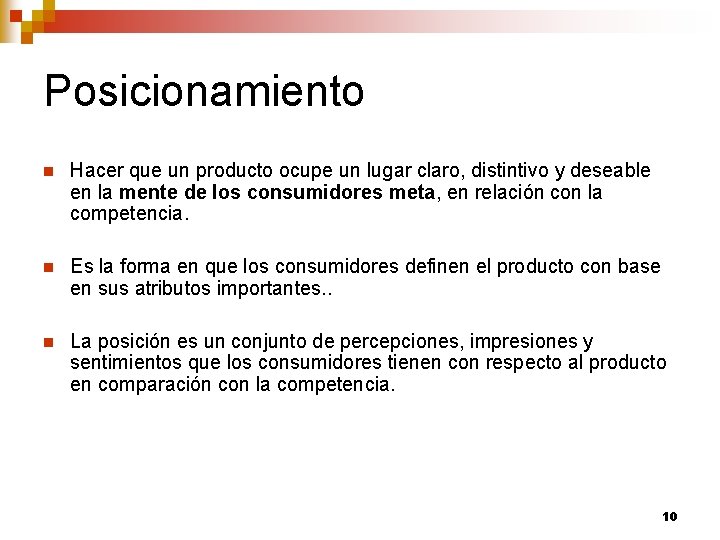 Posicionamiento n Hacer que un producto ocupe un lugar claro, distintivo y deseable en