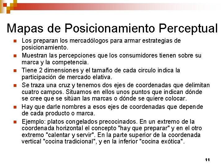 Mapas de Posicionamiento Perceptual n n n Los preparan los mercadólogos para armar estrategias