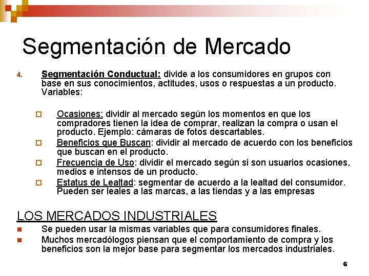 Segmentación de Mercado 4. Segmentación Conductual: divide a los consumidores en grupos con base