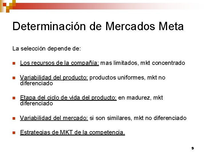 Determinación de Mercados Meta La selección depende de: n Los recursos de la compañía: