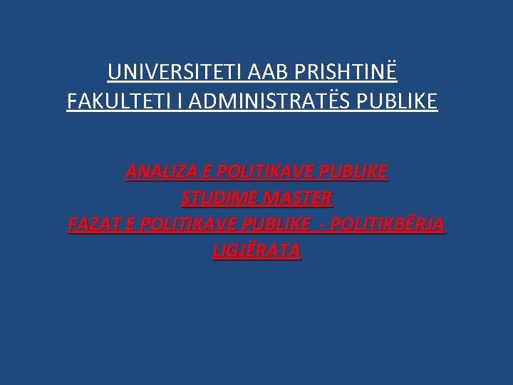 UNIVERSITETI AAB PRISHTINË FAKULTETI I ADMINISTRATËS PUBLIKE ANALIZA E POLITIKAVE PUBLIKE STUDIME MASTER FAZAT