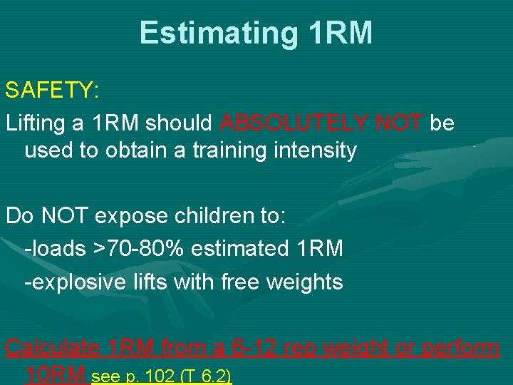 Estimating 1 RM SAFETY: Lifting a 1 RM should ABSOLUTELY NOT be used to