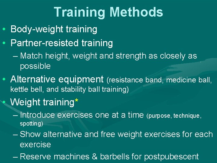Training Methods • Body-weight training • Partner-resisted training – Match height, weight and strength