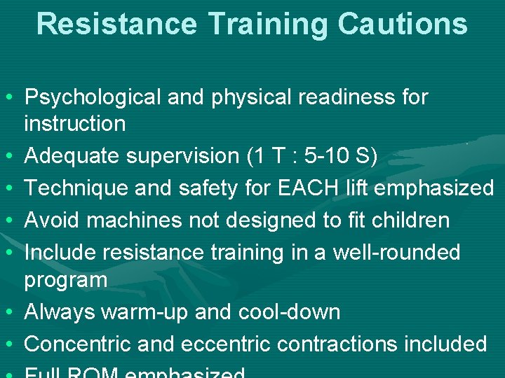 Resistance Training Cautions • Psychological and physical readiness for instruction • Adequate supervision (1