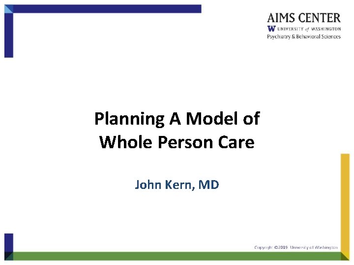 Planning A Model of Whole Person Care John Kern, MD 