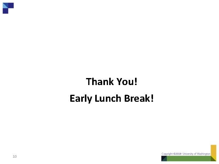 Thank You! Early Lunch Break! 10 