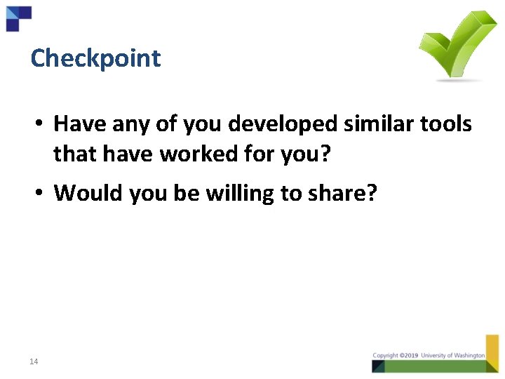 Checkpoint • Have any of you developed similar tools that have worked for you?