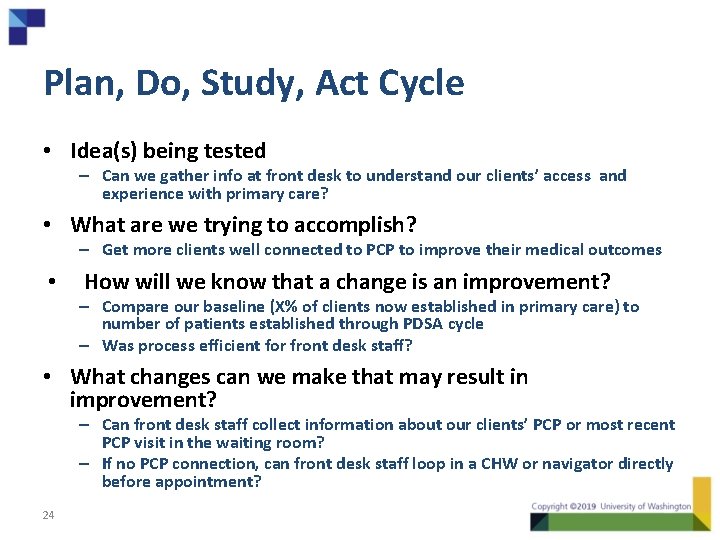 Plan, Do, Study, Act Cycle • Idea(s) being tested – Can we gather info