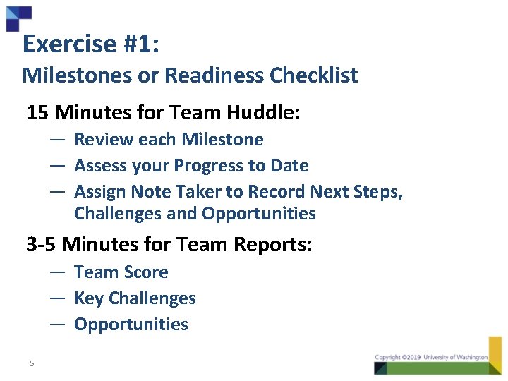 Exercise #1: Milestones or Readiness Checklist 15 Minutes for Team Huddle: — Review each