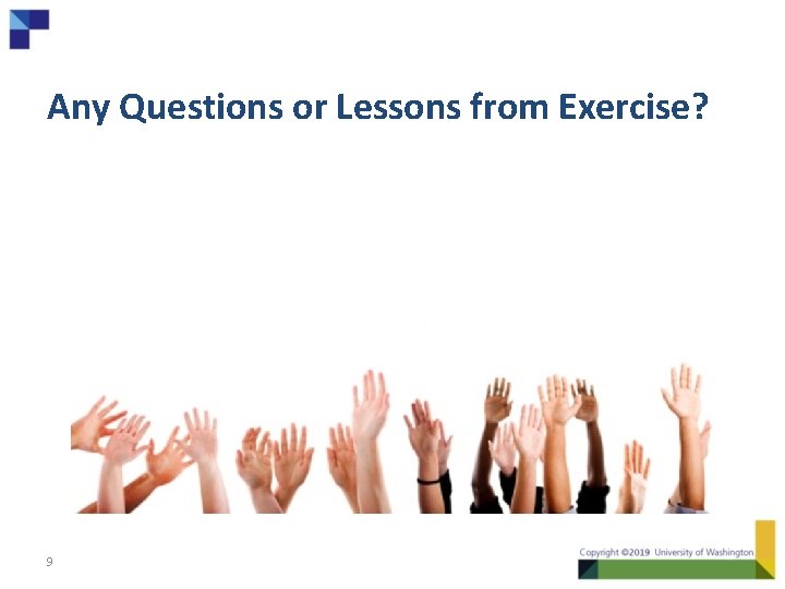 Any Questions or Lessons from Exercise? 9 
