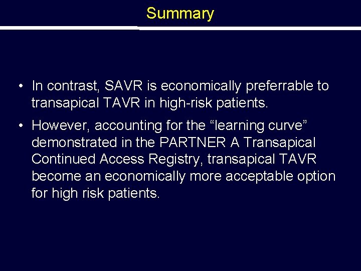 Summary • In contrast, SAVR is economically preferrable to transapical TAVR in high-risk patients.