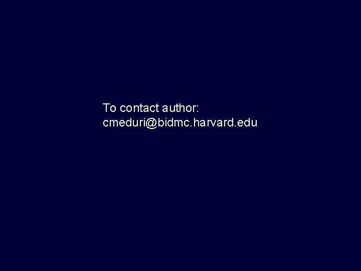 To contact author: cmeduri@bidmc. harvard. edu 