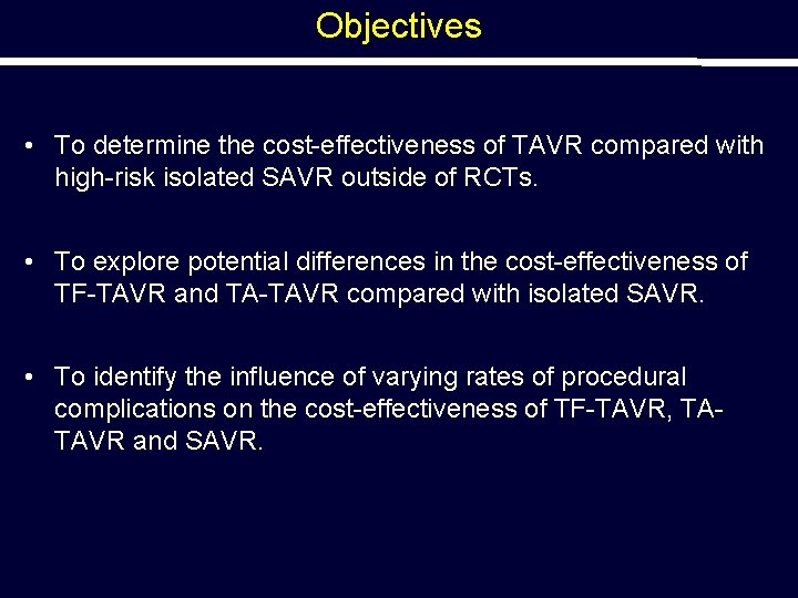 Objectives • To determine the cost-effectiveness of TAVR compared with high-risk isolated SAVR outside