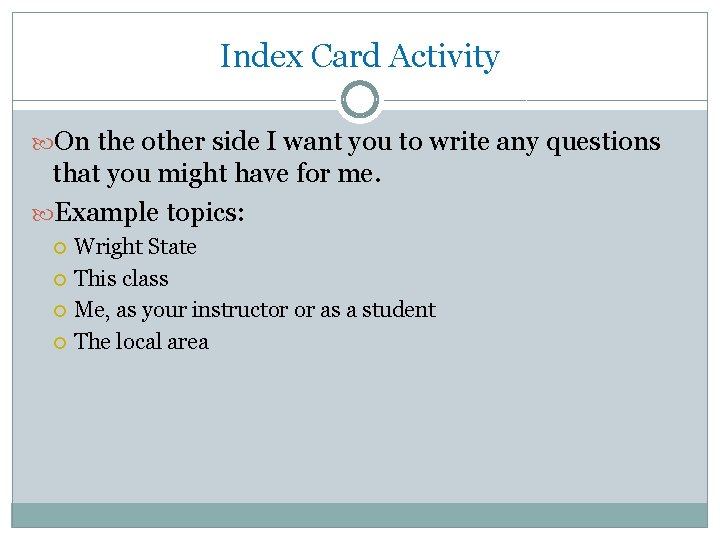 Index Card Activity On the other side I want you to write any questions