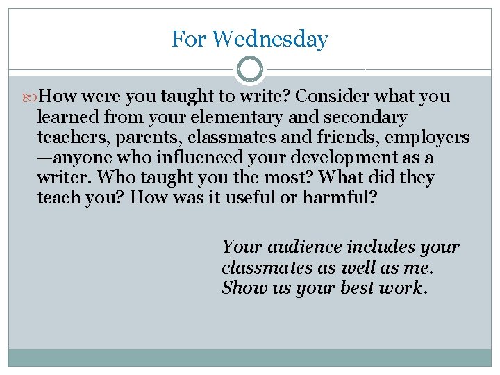 For Wednesday How were you taught to write? Consider what you learned from your