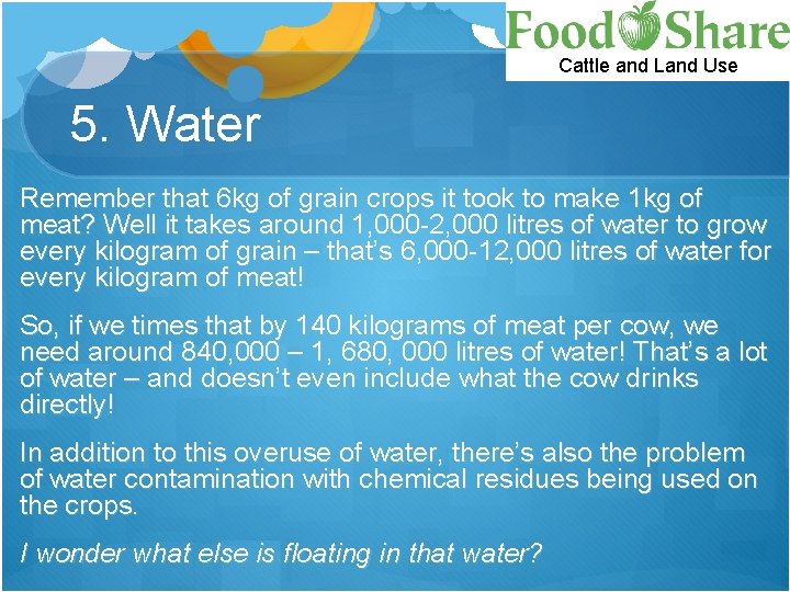 Cattle and Land Use 5. Water Remember that 6 kg of grain crops it
