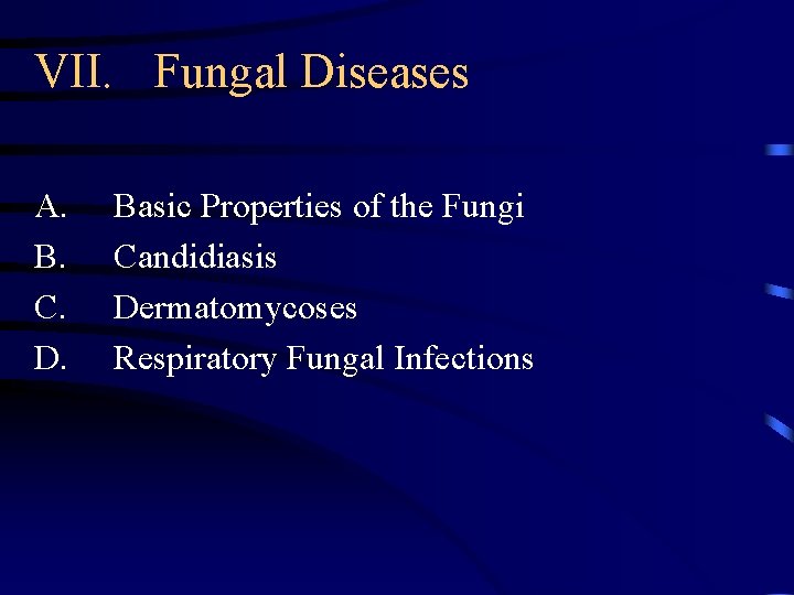 VII. Fungal Diseases A. B. C. D. Basic Properties of the Fungi Candidiasis Dermatomycoses