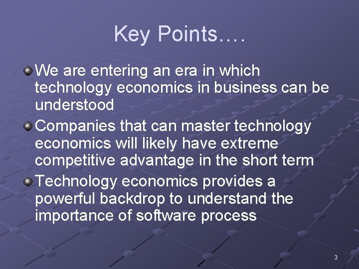 Key Points…. We are entering an era in which technology economics in business can