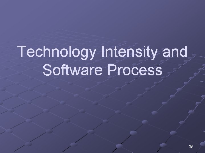Technology Intensity and Software Process 39 