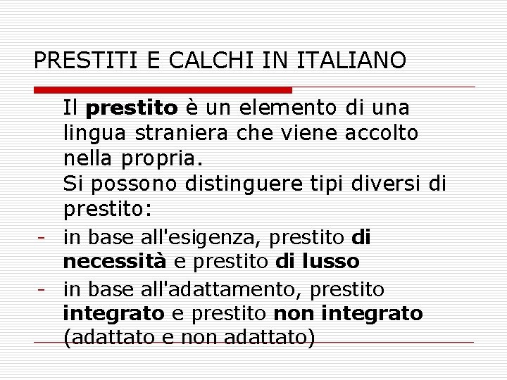 PRESTITI E CALCHI IN ITALIANO Il prestito è un elemento di una lingua straniera