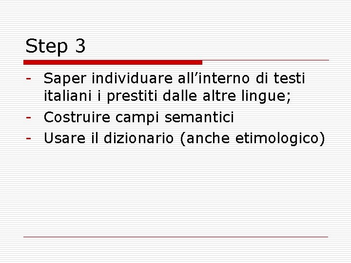 Step 3 Saper individuare all’interno di testi italiani i prestiti dalle altre lingue; Costruire