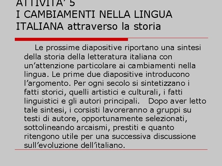ATTIVITA’ 5 I CAMBIAMENTI NELLA LINGUA ITALIANA attraverso la storia Le prossime diapositive riportano