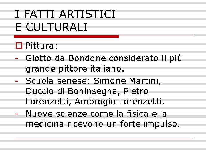 I FATTI ARTISTICI E CULTURALI o Pittura: Giotto da Bondone considerato il più grande