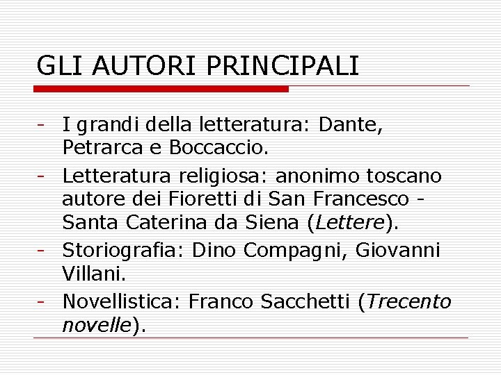 GLI AUTORI PRINCIPALI I grandi della letteratura: Dante, Petrarca e Boccaccio. Letteratura religiosa: anonimo