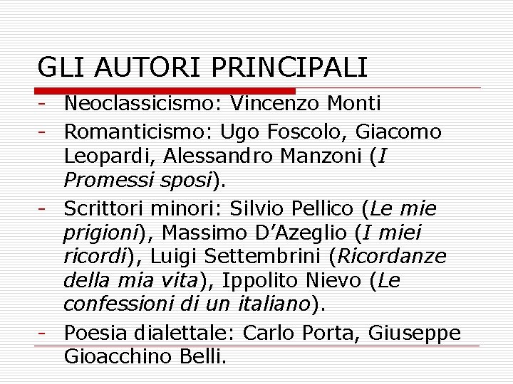 GLI AUTORI PRINCIPALI Neoclassicismo: Vincenzo Monti Romanticismo: Ugo Foscolo, Giacomo Leopardi, Alessandro Manzoni (I