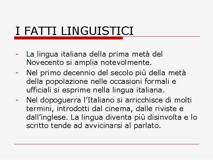 I FATTI LINGUISTICI La lingua italiana della prima metà del Novecento si amplia notevolmente.