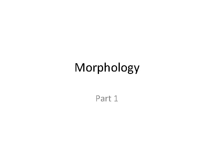 Morphology Part 1 