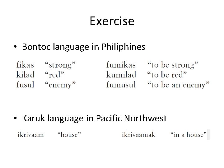 Exercise • Bontoc language in Philiphines • Karuk language in Pacific Northwest 