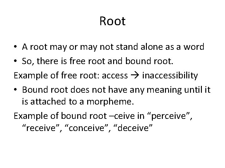 Root • A root may or may not stand alone as a word •