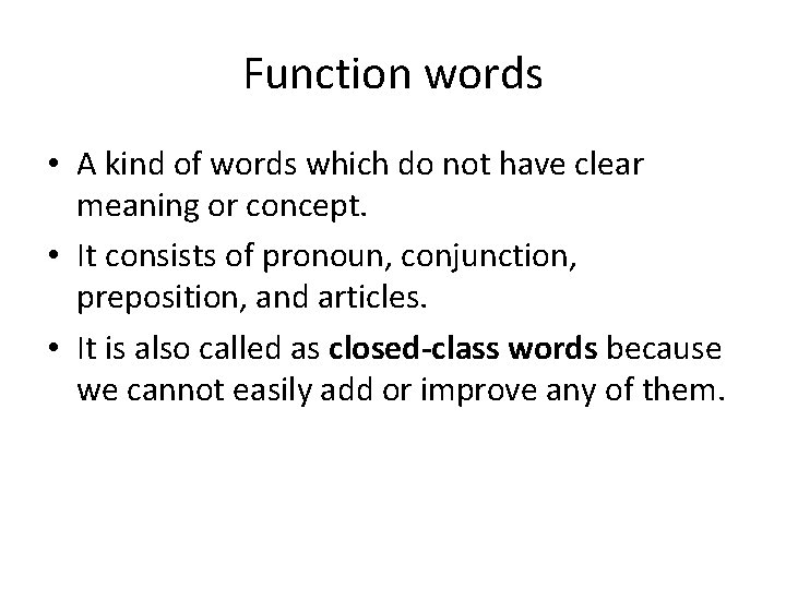 Function words • A kind of words which do not have clear meaning or