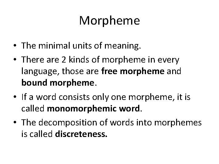 Morpheme • The minimal units of meaning. • There are 2 kinds of morpheme