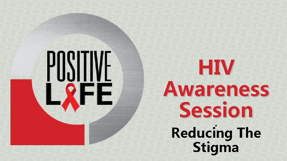 HIV Awareness Session g Reducing The Stigma 