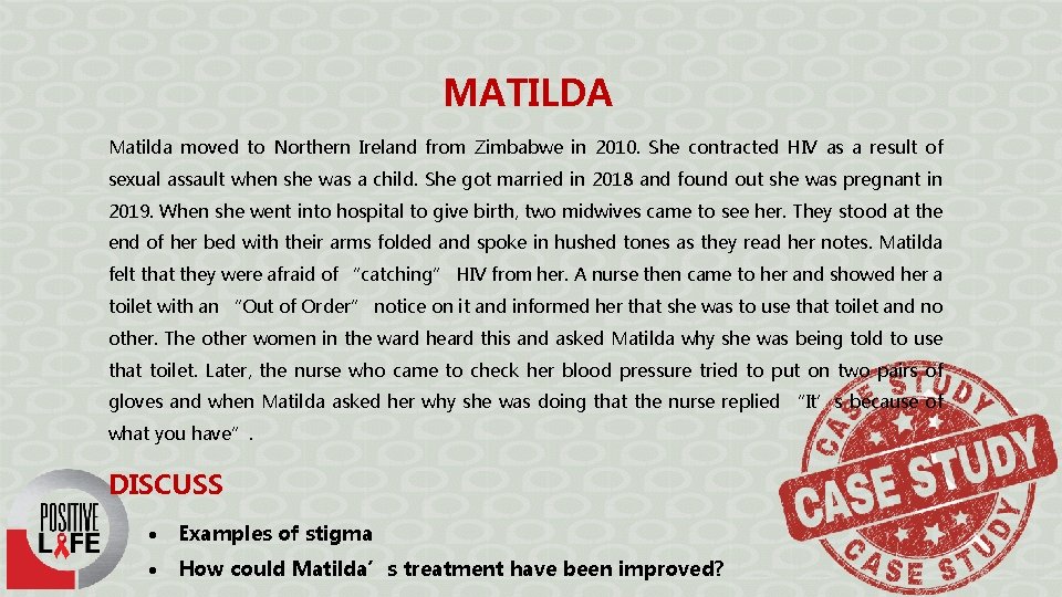 MATILDA Matilda moved to Northern Ireland from Zimbabwe in 2010. She contracted HIV as