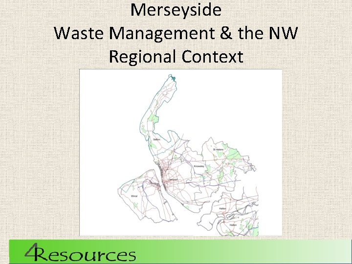 Merseyside Waste Management & the NW Regional Context 