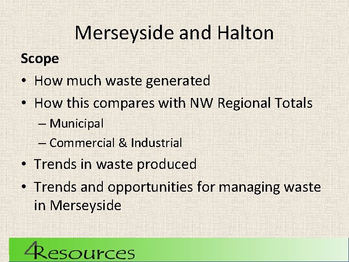 Merseyside and Halton Scope • How much waste generated • How this compares with