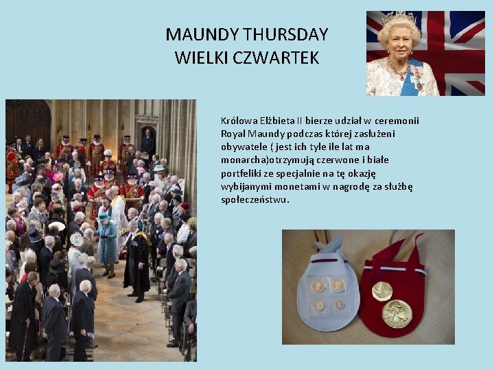 MAUNDY THURSDAY WIELKI CZWARTEK Królowa Elżbieta II bierze udział w ceremonii Royal Maundy podczas
