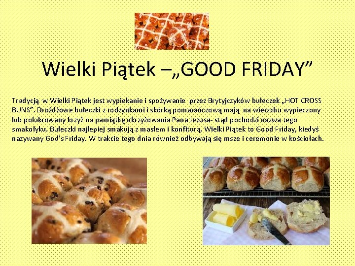 Wielki Piątek –„GOOD FRIDAY” Tradycją w Wielki Piątek jest wypiekanie i spożywanie przez Brytyjczyków