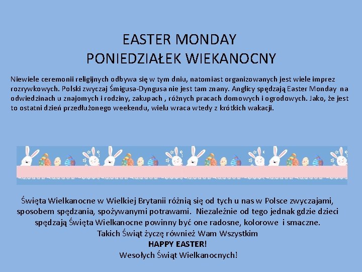 EASTER MONDAY PONIEDZIAŁEK WIEKANOCNY Niewiele ceremonii religijnych odbywa się w tym dniu, natomiast organizowanych